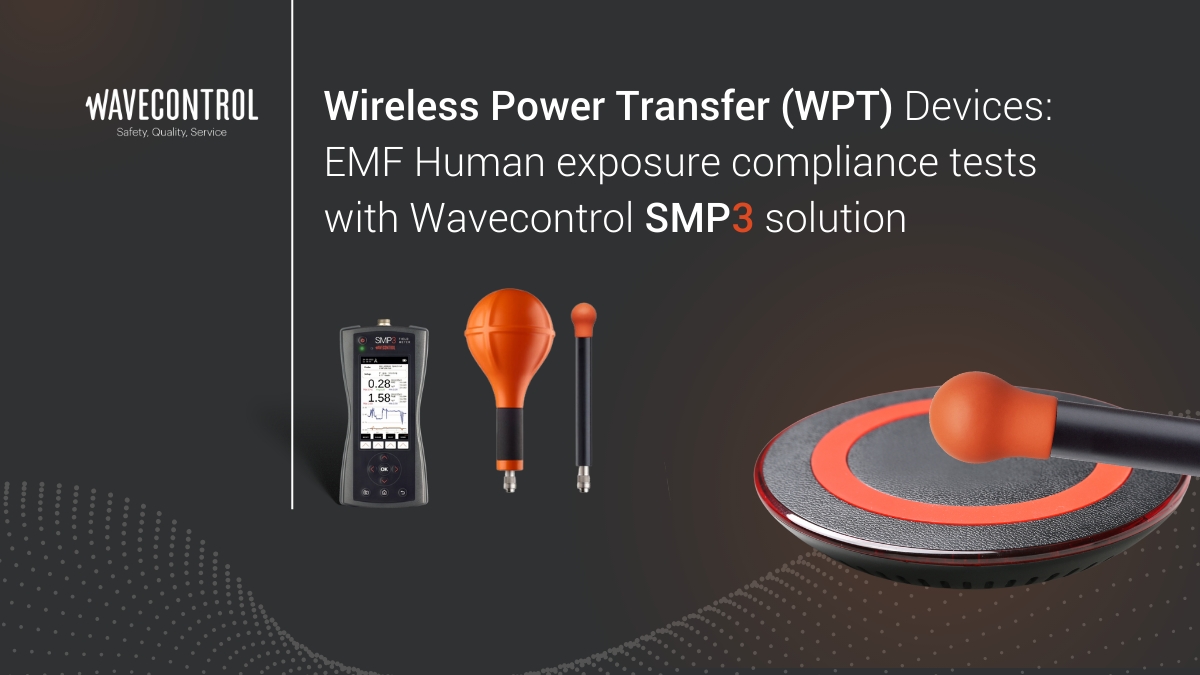 Wireless Power Transfer (WPT) Devices:  EMF Human exposure compliance tests with Wavecontrol SMP3 solution