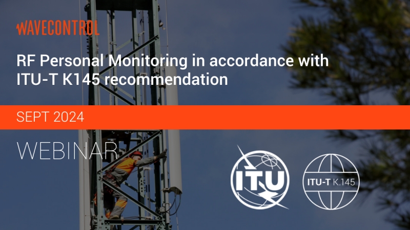 Wavecontrol September Webinar: RF Personal Monitoring in accordance with ITU-T K145 recommendation